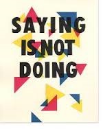Saying is not Doing.