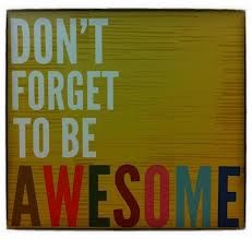 Don't forget to be awesome!