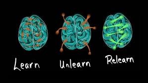 Learn, unlearn, re-learn.