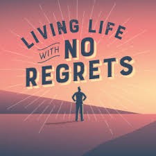 Living Life With No Regrets.